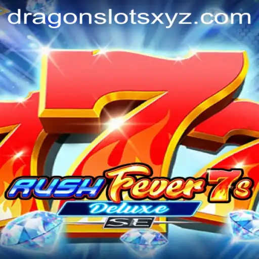 RushFever7sDeluxeSE: Exploring the Thrills of Dragon Slots